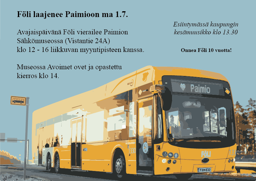 Keltainen bussi, jossa lukee Paimio ja Föli. Tekstiä, jossa kerrotaan Fölin avajaistapahtumasta Paimion Sähkömuseossa maanantaina 1.7. klo 12 - 16.