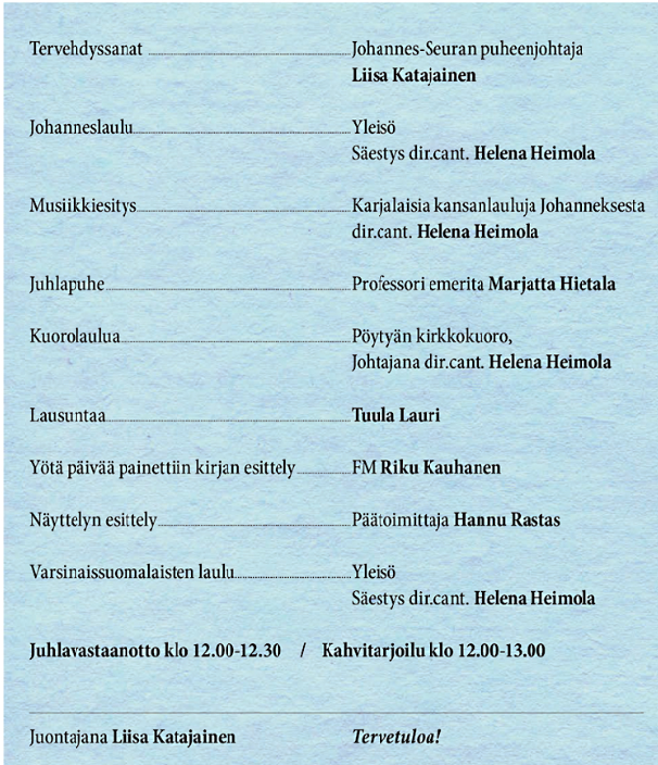 Johannes-seuran juhlan ohjelma, joka sisältää puheita, musiikkiesityksiä, lausuntaa sekä uuden kirjan ja kaupungintalon näyttelyparvelle rakennetun juhlanäyttelyn esittelyn.